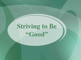 Striving to Be “Good”