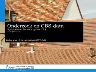 Onderzoek en CBS-data Symposium: Bouwen op het CBS 27 oktober 2011