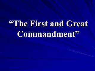 “The First and Great Commandment”