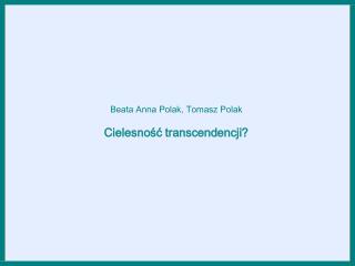 Beata Anna Polak, Tomasz Polak Cielesność transcendencji?