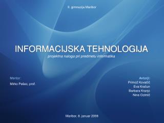 INFORMACIJSKA TEHNOLOGIJA projektna naloga pri predmetu informatika