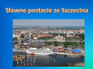 Sławne postacie ze Szczecina