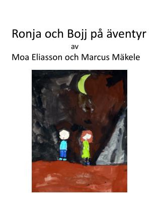 Ronja och Bojj på äventyr a v Moa Eliasson och Marcus Mäkele