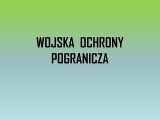 WOJSKA OCHRONY POGRANICZA