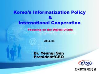 Korea’s Informatization Policy &amp; International Cooperation - Focusing on the Digital Divide