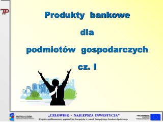 Produkty bankowe dla podmiotów gospodarczych cz. I