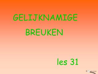 GELIJKNAMIGE BREUKEN les 31