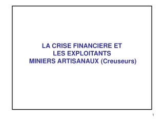 LA CRISE FINANCIERE ET LES EXPLOITANTS MINIERS ARTISANAUX (Creuseurs)