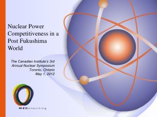 The Canadian Institute’s 3rd Annual Nuclear Symposium Toronto, Ontario May 1, 2012