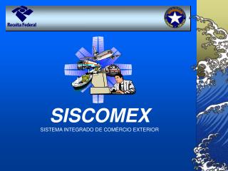 SISCOMEX SISTEMA INTEGRADO DE COMÉRCIO EXTERIOR