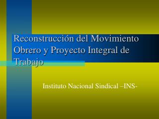 Reconstrucción del Movimiento Obrero y Proyecto Integral de Trabajo