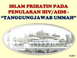 ISLAM PRIHATIN PADA PENULARAN HIV/AIDS - “TANGGUNGJAWAB UMMAH”