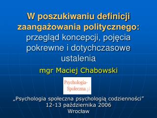 mgr Maciej Chabowski „Psychologia społeczna psychologią codzienności” 12-13 października 2006