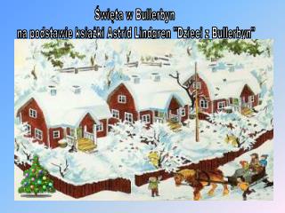 Święta w Bullerbyn na podstawie książki Astrid Lindgren &quot;Dzieci z Bullerbyn&quot;