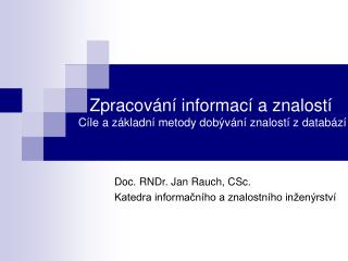Doc. RNDr. Jan Rauch, CSc. Katedra informačního a znalostního inženýrství