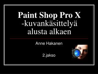 Paint Shop Pro X -kuvankäsittelyä alusta alkaen