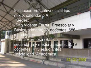 Institución Educativa oficial tipo mixto, calendario A. Sedes: