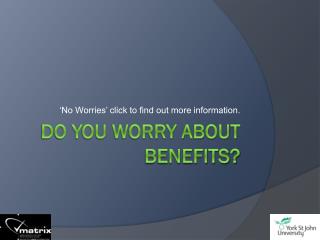 Do you worry about BENEFITS?