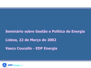 Seminário sobre Gestão e Política de Energia Lisboa, 22 de Março de 2002