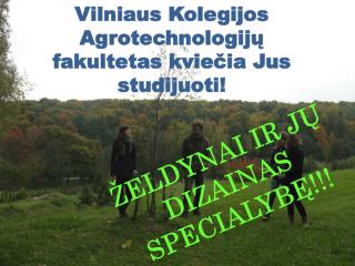 Vilniaus Kolegijos Agrotechnologijų fakultetas kviečia Jus studijuoti !