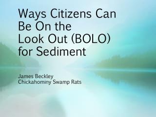 Ways Citizens Can Be On the Look Out (BOLO) for Sediment