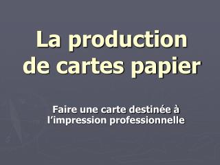 La production de cartes papier