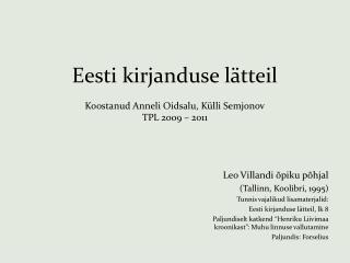 Eesti kirjanduse lätteil Koostanud Anneli Oidsalu, Külli Semjonov TPL 2009 – 2011