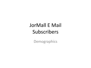 JorMall E Mail Subscribers