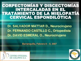 Dr. SALVADOR MATTAR D., Neurocirujano Dr. FERNANDO CASTILLO C., Ortopedista