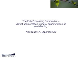 The Fish Processing Perspective – Market segmentation, general opportunities and eco-labelling.