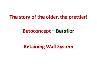 The story of the older, the prettier! Betoconcept ~ Betoflor Retaining Wall System