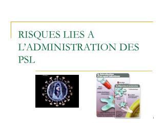 RISQUES LIES A L’ADMINISTRATION DES PSL
