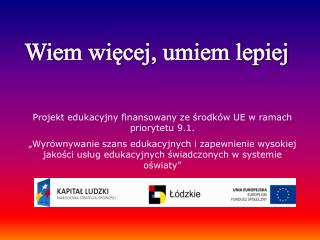 Projekt edukacyjny finansowany ze środków UE w ramach priorytetu 9.1.