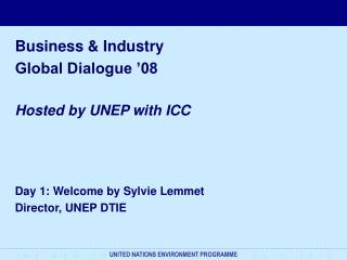 Business &amp; Industry Global Dialogue ’08 Hosted by UNEP with ICC Day 1: Welcome by Sylvie Lemmet