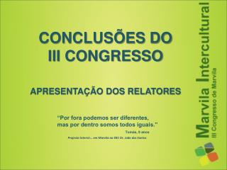 CONCLUSÕES DO III CONGRESSO APRESENTAÇÃO DOS RELATORES