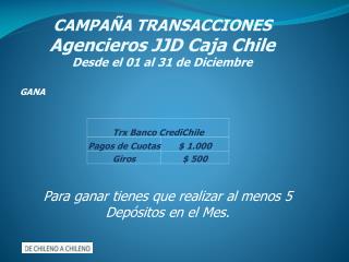 CAMPAÑA TRANSACCIONES Agencieros JJD Caja Chile Desde el 01 al 31 de Diciembre