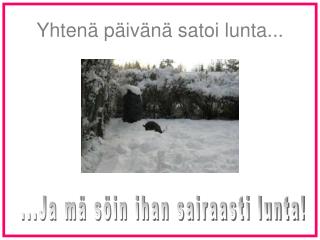 Yhtenä päivänä satoi lunta...