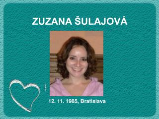 ZUZANA ŠULAJOVÁ 12. 11. 1985, Bratislava