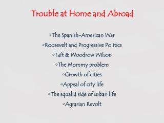 The Spanish-American War Roosevelt and Progressive Politics Taft &amp; Woodrow Wilson