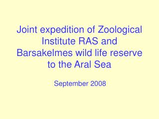 Joint expedition of Zoological Institute RAS and Barsakelmes wild life reserve to the Aral Sea