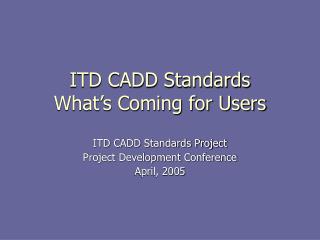 ITD CADD Standards What’s Coming for Users