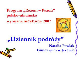 Program „Razem – Разом ” polsko-ukraińska wymiana młodzieży 2007