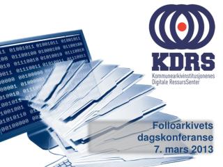 Folloarkivets dagskonferanse 7 . m ars 2013