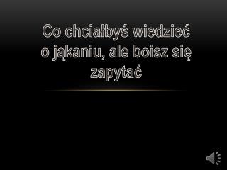 Co chciałbyś wiedzieć o jąkaniu, ale boisz się zapytać