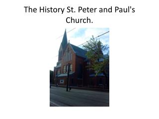 The History St. Peter and Paul's C hurch .