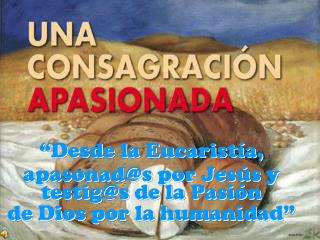 “Desde la Eucaristía, apasonad@s por Jesús y testig@s de la Pasión de Dios por la humanidad”