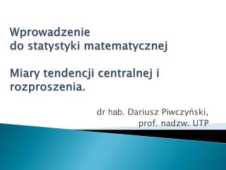 Wprowadzenie do statystyki matematycznej Miary tendencji centralnej i rozproszenia.