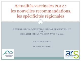 Actualités vaccinales 2012 : les nouvelles recommandations, les spécificités régionales