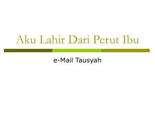 Aku Lahir Dari Perut Ibu