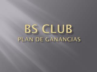 BS CLUB PLAN DE GANANCIAS
